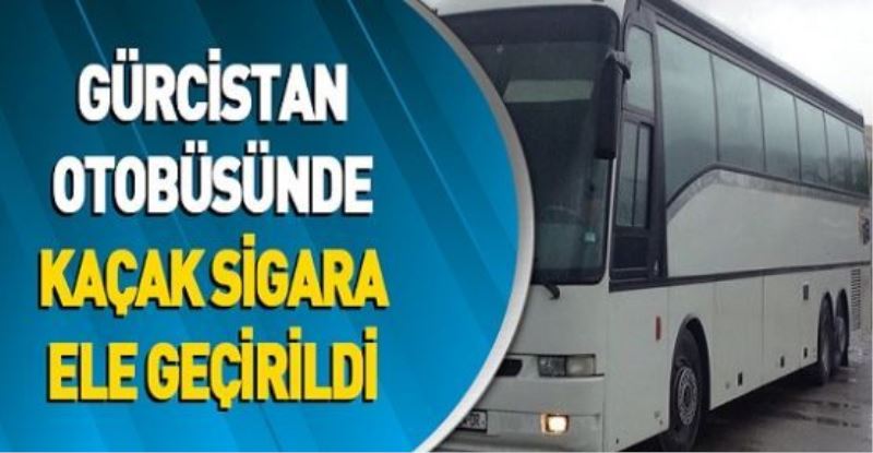 GÜRCİSTAN OTOBÜSÜNDE KAÇAK SİGARA ELE GEÇİRİLDİ