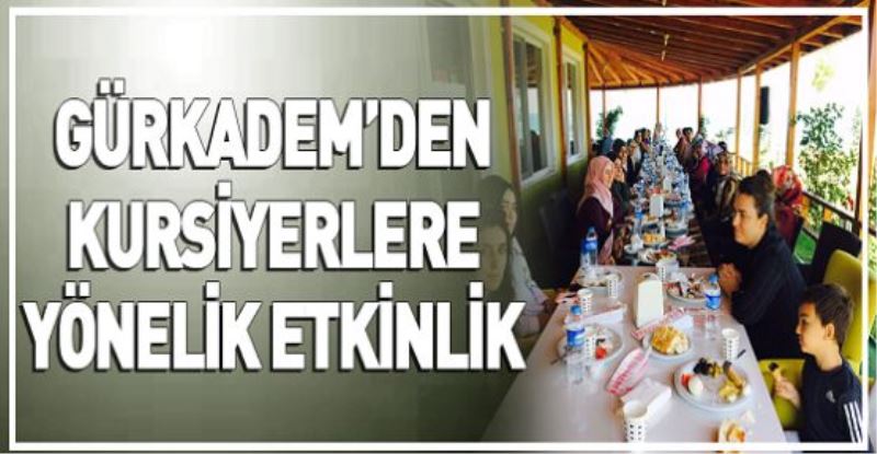 GÜRKADEM’DEN KURSİYERLERE YÖNELİK ETKİNLİK