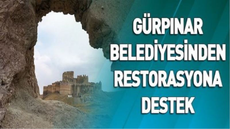 GÜRPINAR BELEDİYESİNDEN RESTORASYONA DESTEK