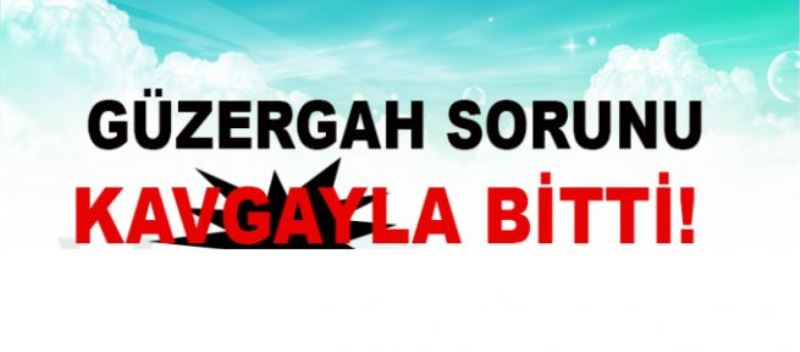 Güzergah Sorunu Kavgayla Bitti!