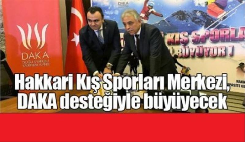 Hakkari Kış Sporları Merkezi, DAKA desteğiyle büyüyecek