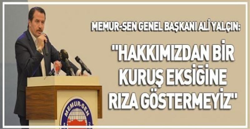 Hakkımızdan bir kuruş eksiğine rıza göstermeyiz