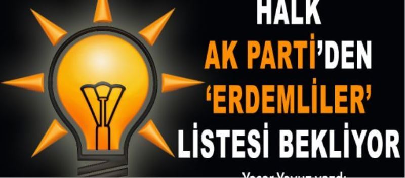 Halk, AK Parti’den “erdemliler” listesi bekliyor