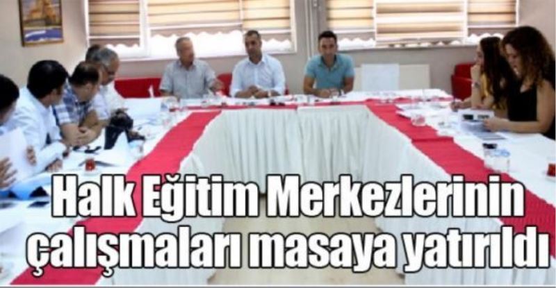 Halk Eğitim Merkezlerinin çalışmaları masaya yatırıldı