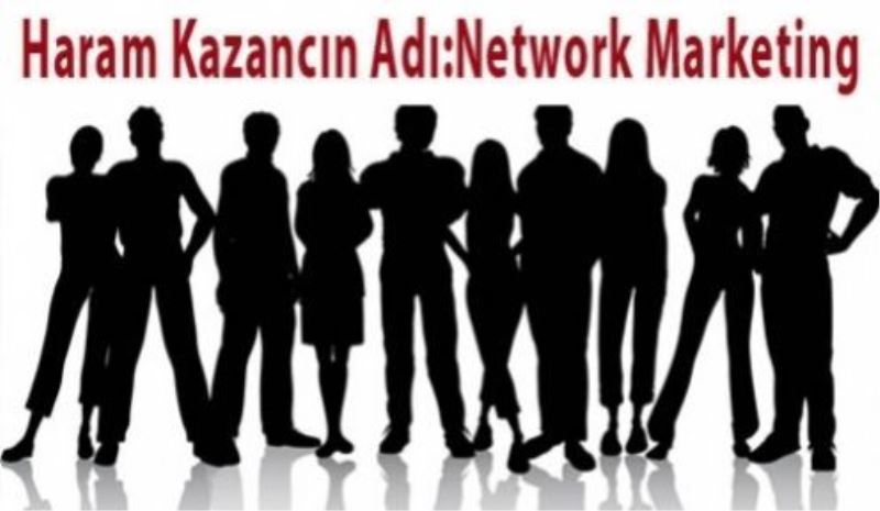Haram Kazancın Adı: NETWORK MARKETİNG