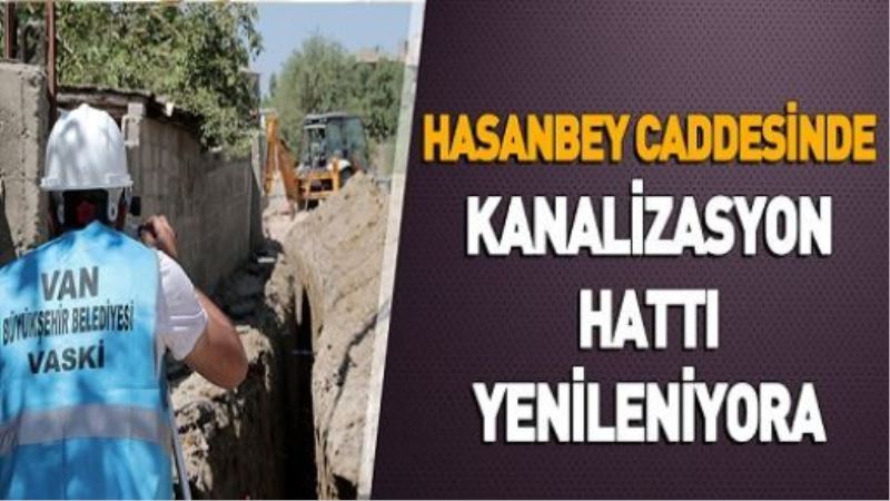 HASANBEY CADDESİNDE KANALİZASYON HATTI YENİLENİYOR