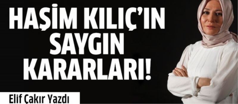 Haşim Kılıç’ın saygın kararları!