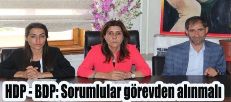HDP - BDP: Sorumlular görevden alınmalı