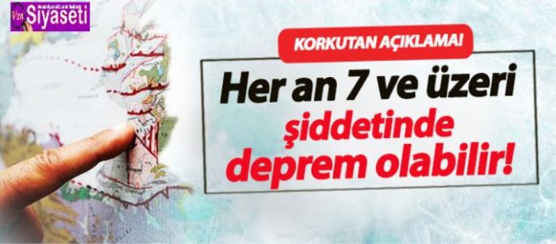 Her an 7 ve üzeri şiddetinde deprem olabilir!