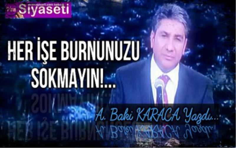  HER İŞE BURNUNUZU SOKMAYIN!...