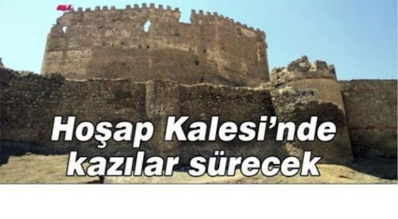 Hoşap Kalesi’nde kazılar sürecek