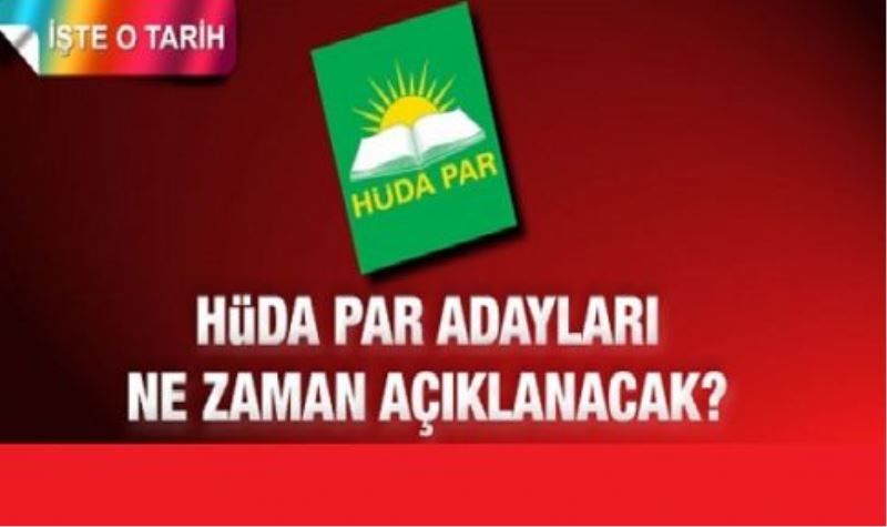 HÜDA PAR adayları ne zaman açıklanacak?