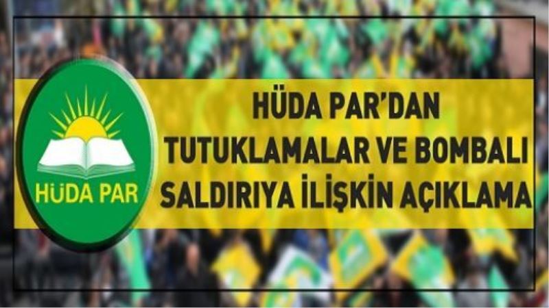 HÜDA PAR’dan tutuklamalar ve bombalı saldırıya ilişkin açıklama