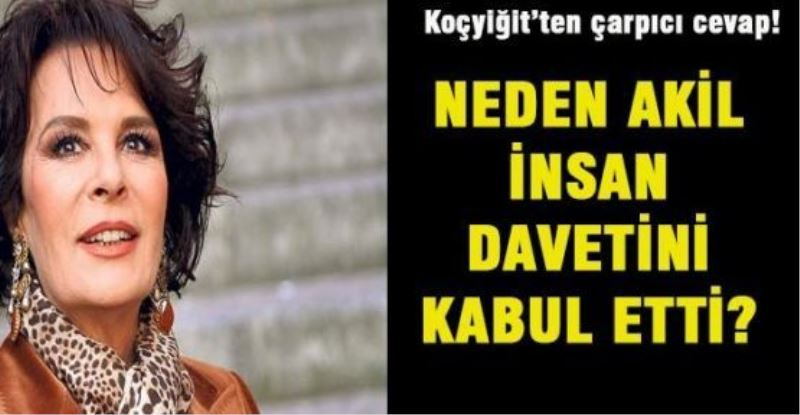 Hülya Koçyiğit neden kabul etti