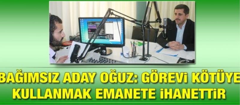 Hür Aday Oğuz: Görevi kötüye kullanmak emanete ihanettir