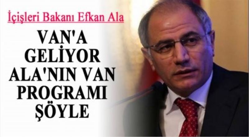 İçişleri Bakanı Efkan Ala Van