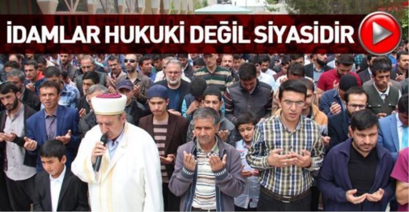 VİDEO İZLE-İDAMLAR HUKUKİ DEĞİL SİYASİDİR!