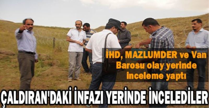 İHD, MAZLUMDER ve Van Barosu olay yerinde inceleme yaptı