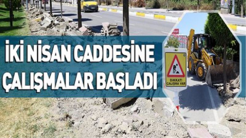 İKİ NİSAN CADDESİNE ÇALIŞMALAR BAŞLADI