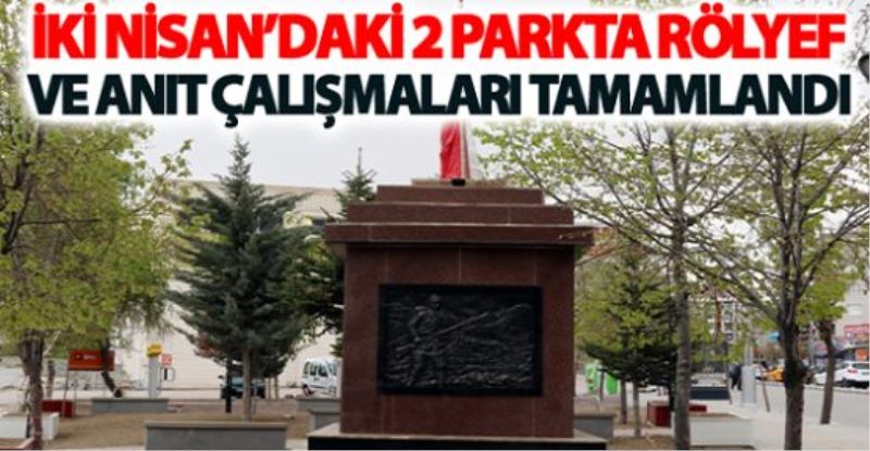 İki Nisan’daki 2 parkta rölyef ve anıt çalışmaları tamamlandı