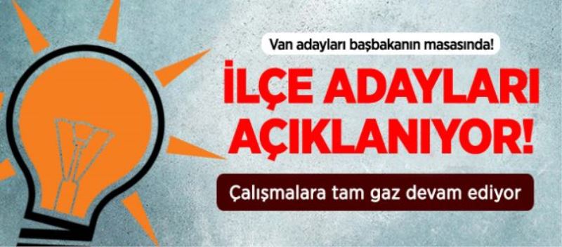 İlçe adaylarının ismi başbakana sunuldu! 