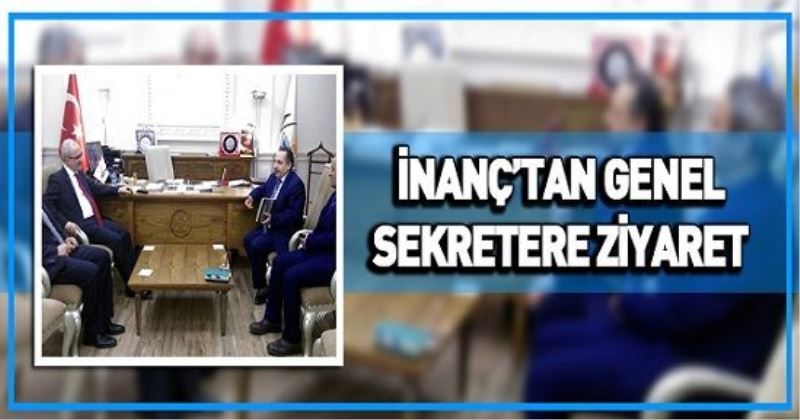 İNANÇ’TAN GENEL SEKRETERE ZİYARET