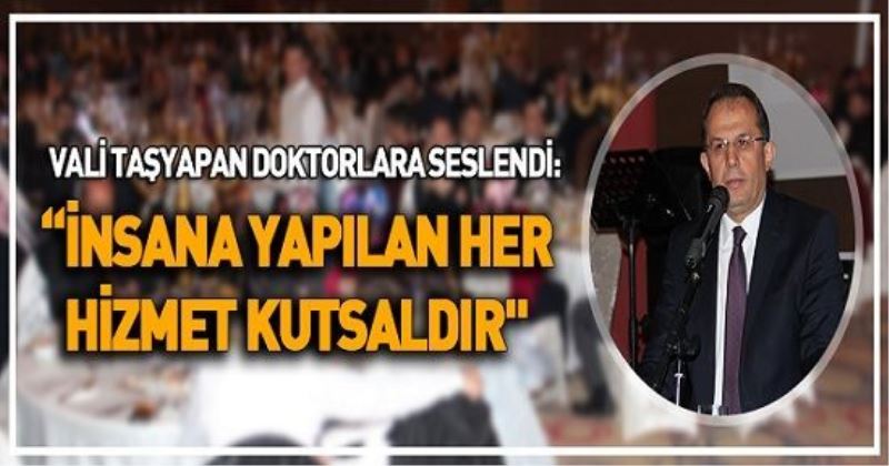 “İNSANA YAPILAN HER HİZMET KUTSALDIR“