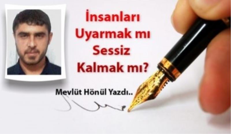 İnsanları Uyarmak mı Sessiz Kalmak mı?