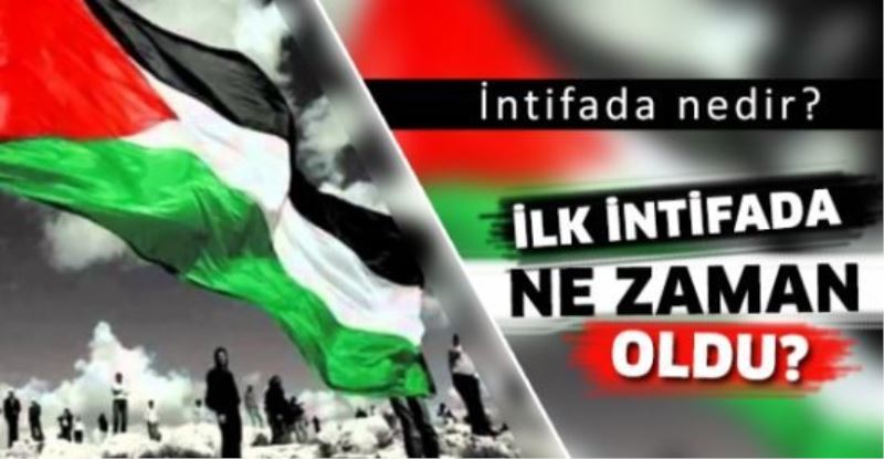 İntifada nedir, ilk intifada ne zaman oldu?