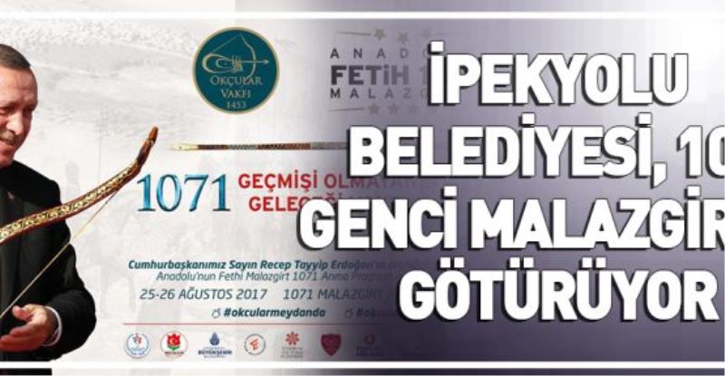 İPEKYOLU BELEDİYESİ, 100 GENCİ MALAZGİRT’E GÖTÜRÜYOR