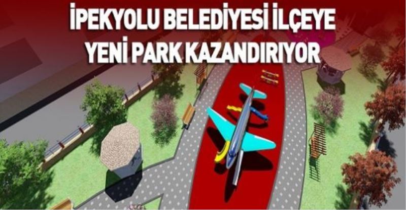 İpekyolu Belediyesi ilçeye yeni park kazandırıyor