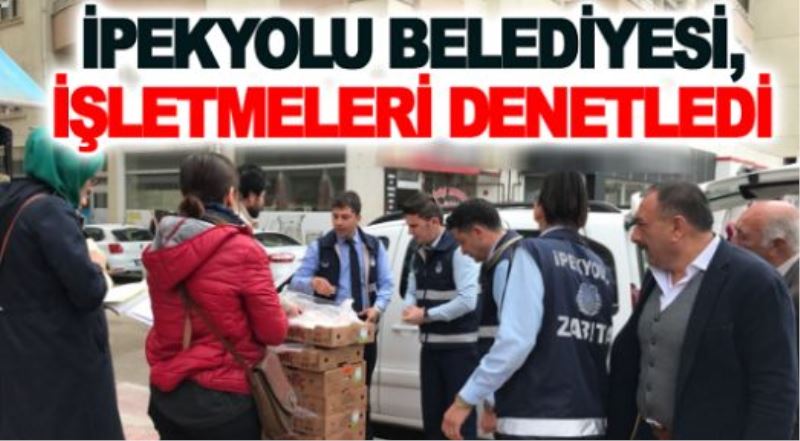 İpekyolu belediyesi, işletmeleri denetledi