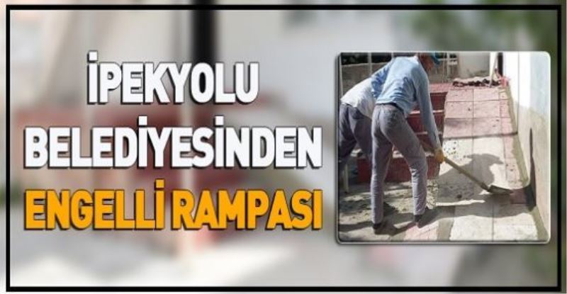 İPEKYOLU BELEDİYESİNDEN ENGELLİ RAMPASI