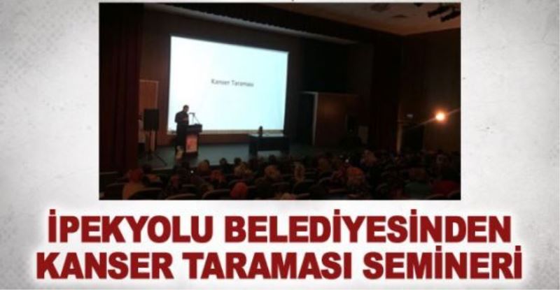 İpekyolu Belediyesinden kanser taraması semineri