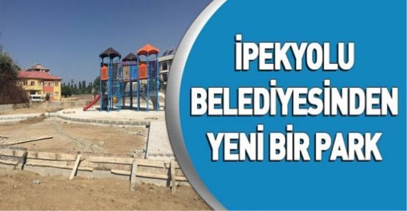 İPEKYOLU BELEDİYESİNDEN YENİ BİR PARK