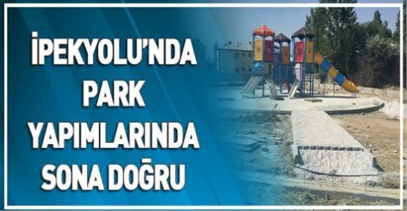 İPEKYOLU’NDA PARK YAPIMLARINDA SONA DOĞRU