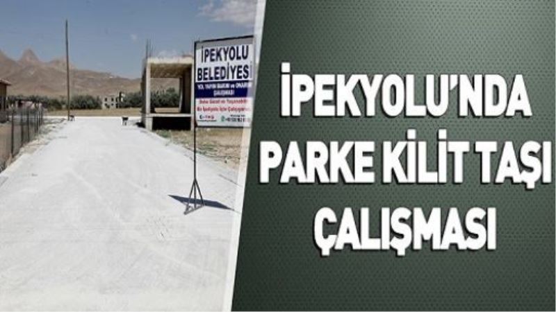 İPEKYOLU’NDA PARKE KİLİT TAŞI ÇALIŞMASI