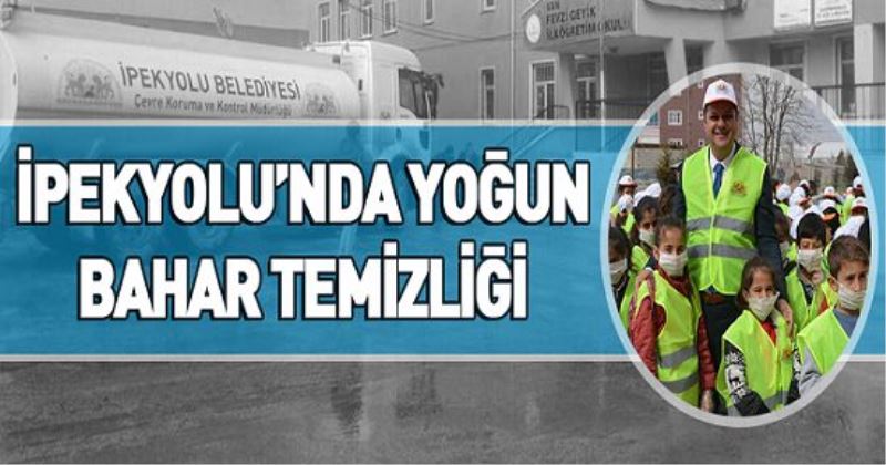 İPEKYOLU’NDA YOĞUN BAHAR TEMİZLİĞİ