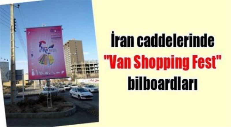 İran caddelerinde “Van Shopping Fest“ bilboardları