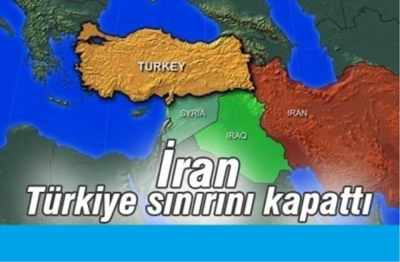 İran, Türkiye sınırını kapattı!