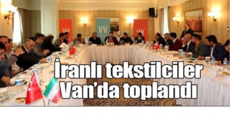 İranlı tekstilciler Van’da toplandı