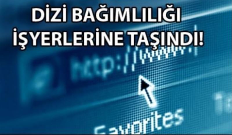 İşi gücü bıraktık dizi izliyoruz!