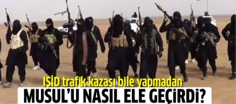 IŞİD, trafik kazası bile yapmadan Musul’u nasıl ele geçirdi?