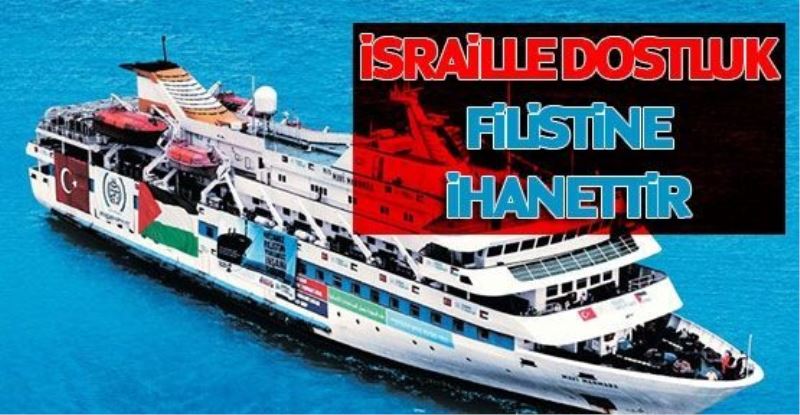   “İsrail’e dost demek Müslümanlara ihanettir”