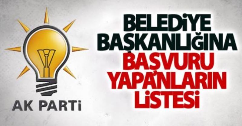 İşte Belediye Başkanlığına başvuru yapanların listesi