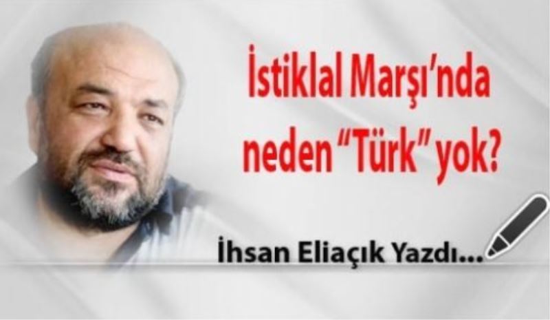 İstiklal Marşı’nda neden “Türk” yok?