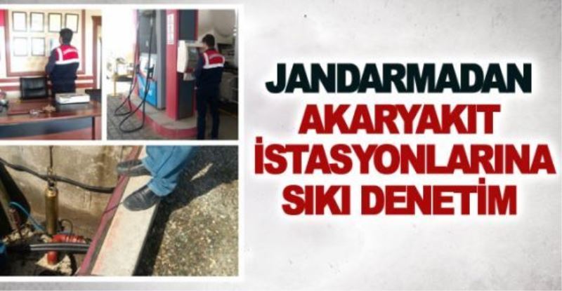 Jandarmadan akaryakıt istasyonlarına sıkı denetim