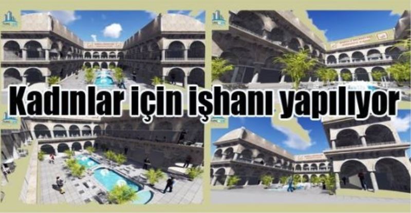 Kadınlar için işhanı yapılıyor