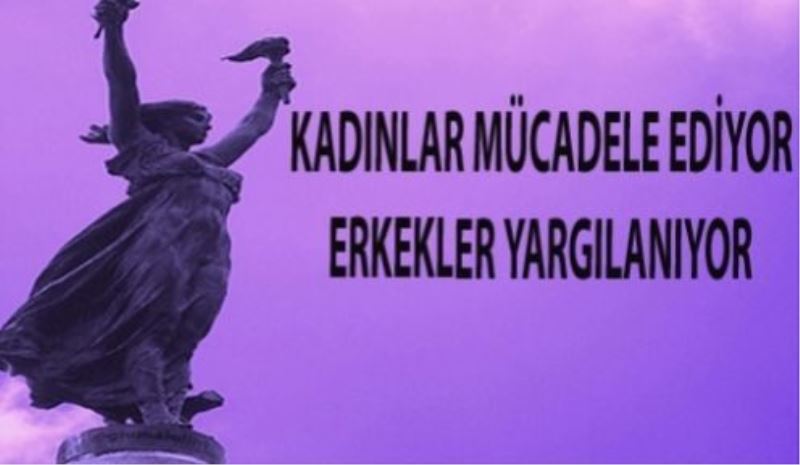 Kadınlar Mücadele Ediyor, Erkek Şiddeti Yargılanıyor