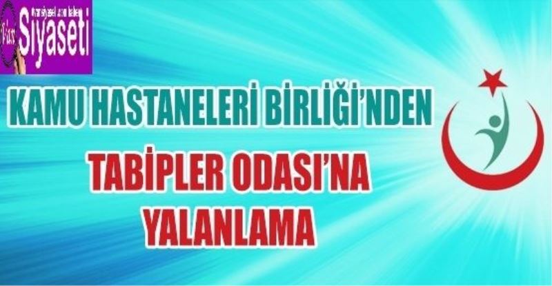 Kamu Hastaneleri Birliği’nden Tabipler Odası’na yalanlama